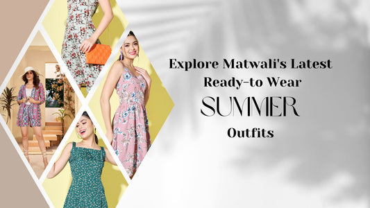 Ready, Set, Summer: Explore Matwali's Latest Ready-to-Wear Summer Outfits